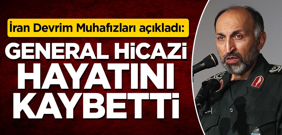 İran Devrim Muhafızları açıkladı: General Hicazi öldü