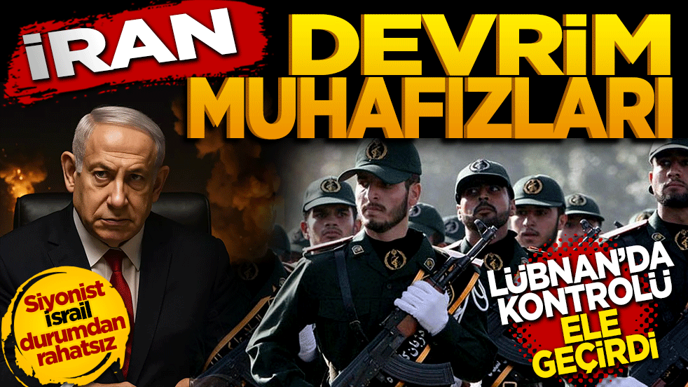 İran devrim muhafızları Lübnan’da kontrolü ele geçirdi