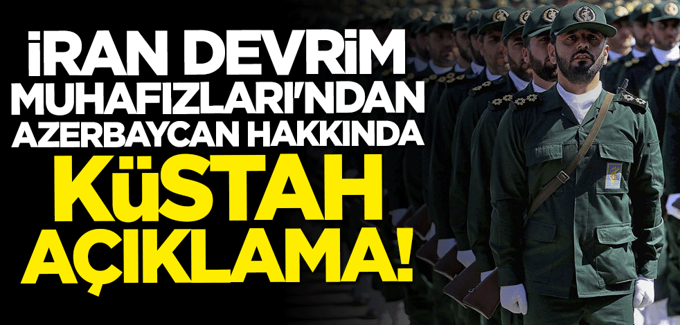 İran Devrim Muhafızları'ndan Azerbaycan hakkında küstah sözler: Umursamıyoruz