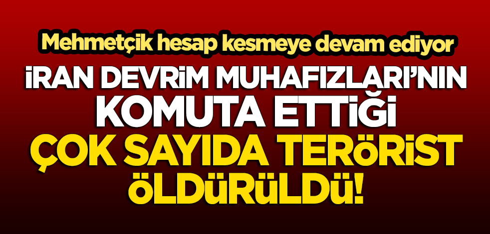 İran Devrim Muhafızları'nın komuta ettiği 21 terörist öldürüldü!
