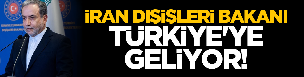 İran Dışişleri Bakanı Türkiye'ye geliyor!