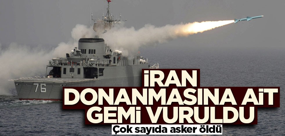 İran donanması kendi gemisini vurdu! Onlarca asker öldü