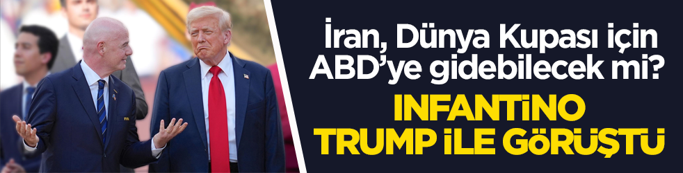 İran, Dünya Kupası için ABD’ye gidebilecek mi? Infantino, Trump ile görüştü
