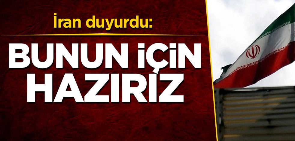 İran duyurdu: Bunun için hazırız