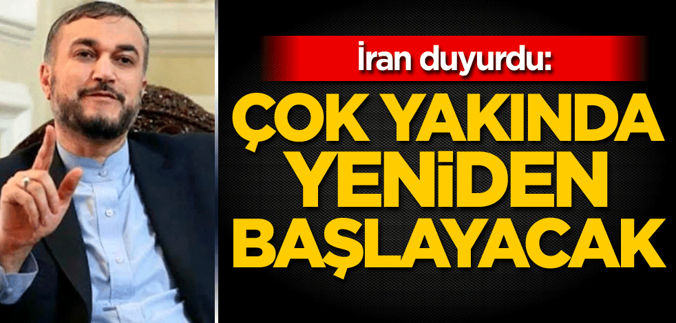 İran duyurdu: Çok yakında yeniden başlayacak
