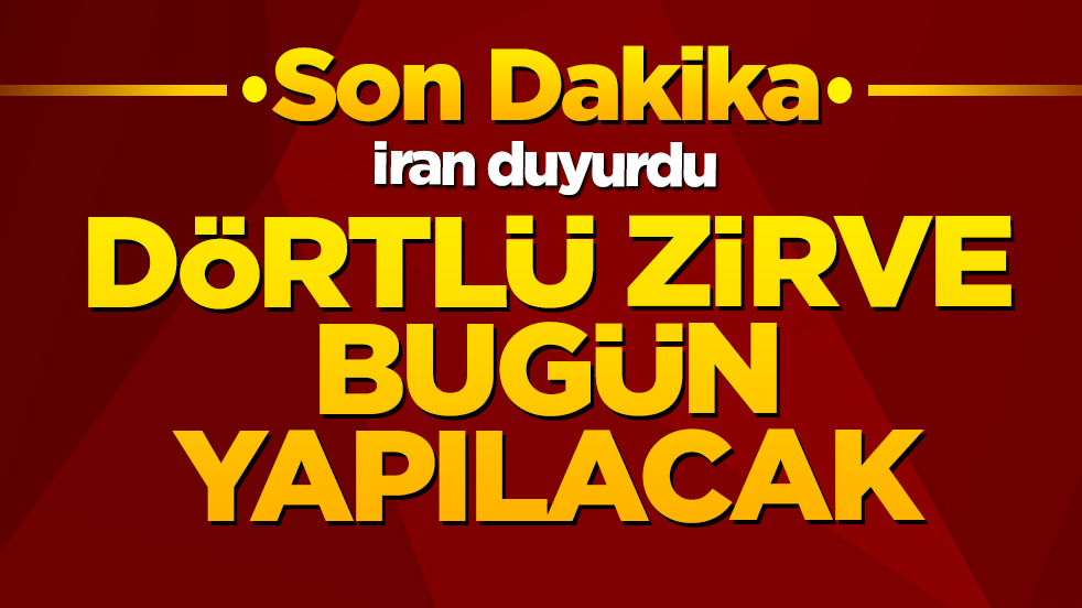 İran duyurdu: Dörtlü zirve bugün yapılacak!