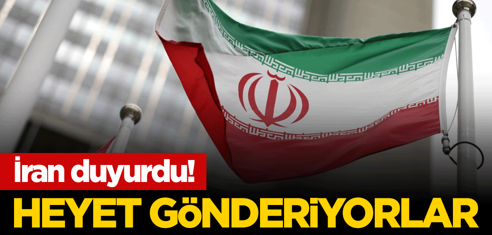 İran duyurdu! Heyet gönderiyorlar