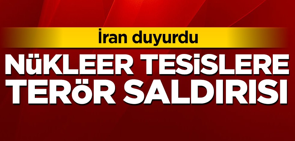 İran duyurdu! Nükleer tesislere terör saldırısı