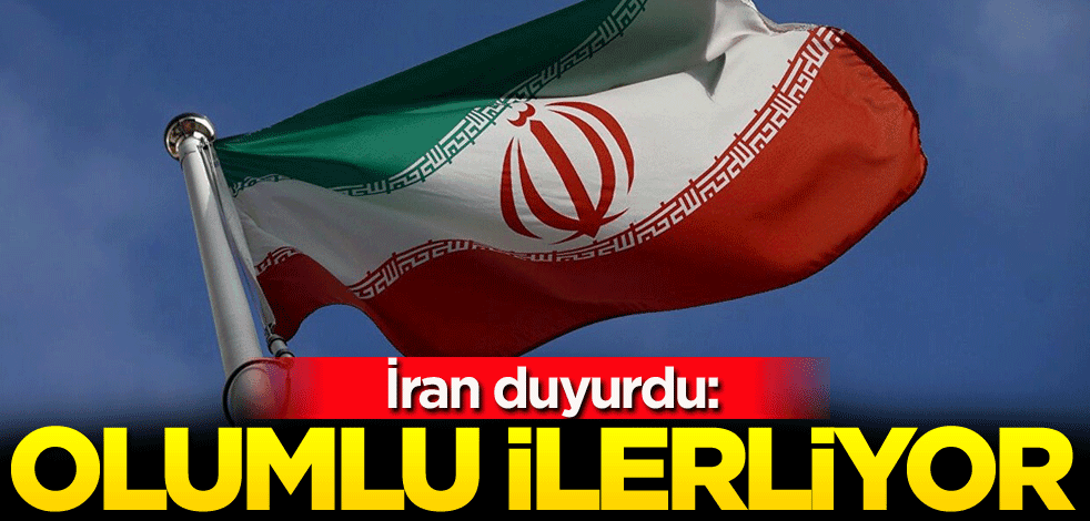 İran duyurdu: Olumlu ilerliyor