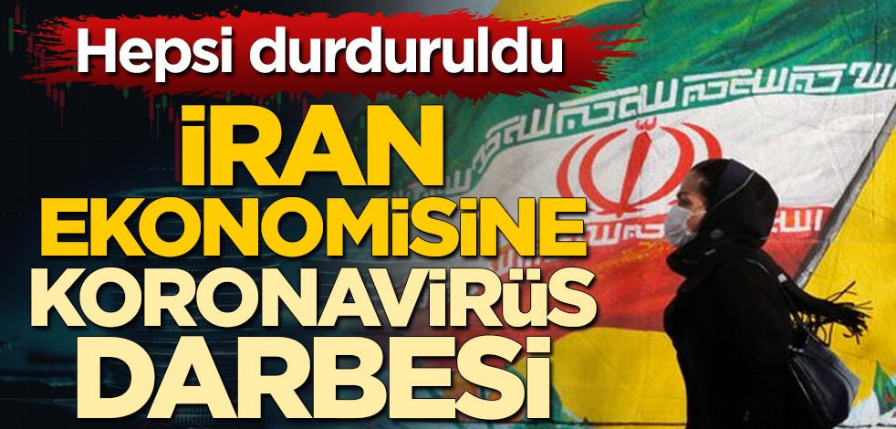 İran ekonomisine koronavirüs darbesi! Hepsi durduruldu