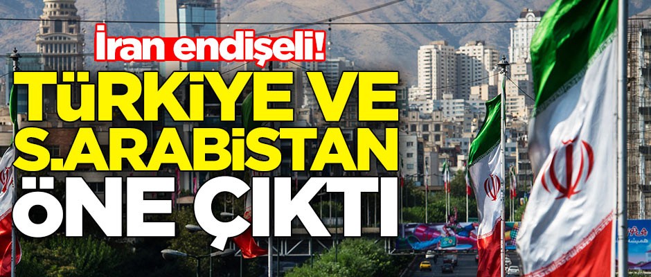 İran endişeli! Türkiye ve Suudi Arabistan öne çıktı