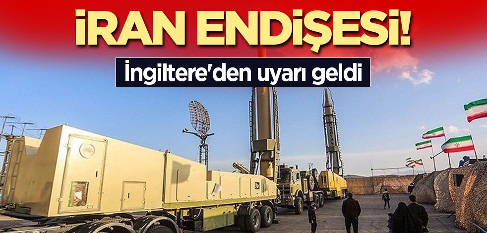 İran endişesi! İngiltere'den uyarı geldi