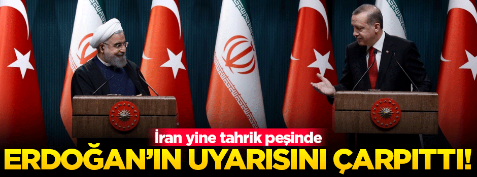 İran, Erdoğan'ın uyarısını çarpıttı!