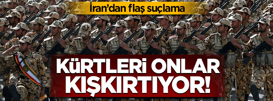 İran flaş suçlama: Kürtleri Suudi Arabistan kışkırttı