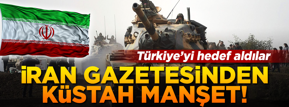 İran gazetesinden küstah Türkiye manşeti! 'İşgal' dediler