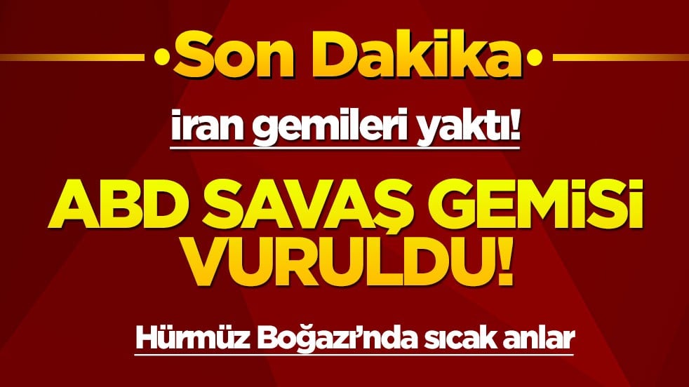 İran gemileri yaktı! Hürmüz Boğazı'nda ABD savaş gemisi vuruldu!