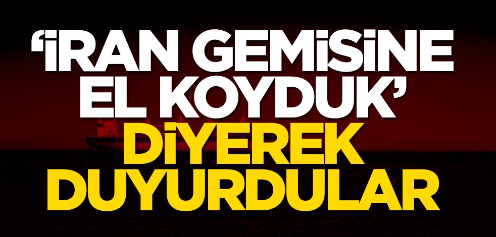 İran gemisine el koydular