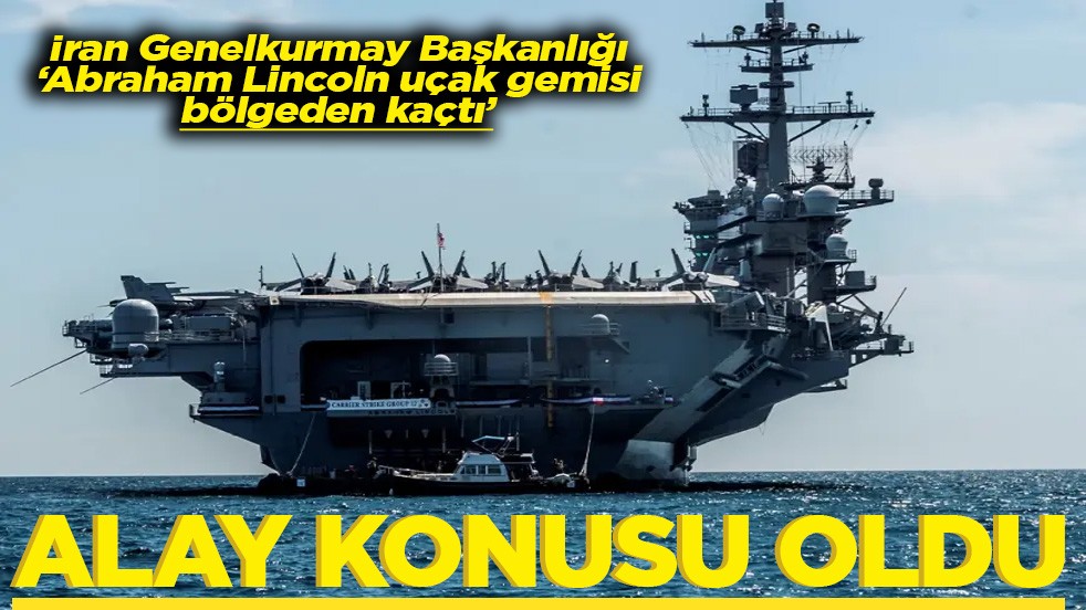 İran Genelkurmay Başkanlığı: Abraham Lincoln uçak gemisi bölgeden kaçtı! Alay konusu oldu