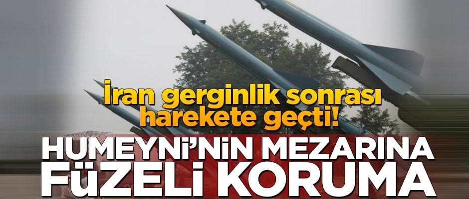 İran gerginlik sonrası harekete geçti! Humeyni’nin mezarına füzeli koruma