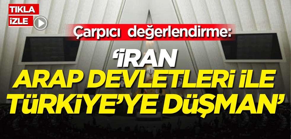 İran hakkında çarpıcı değerlendirme: Türkiye ve Arap Milletlerine düşmanlar