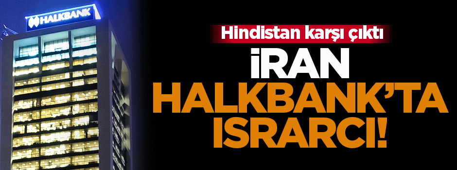 İran Halkbank konusunda ısrarcı!
