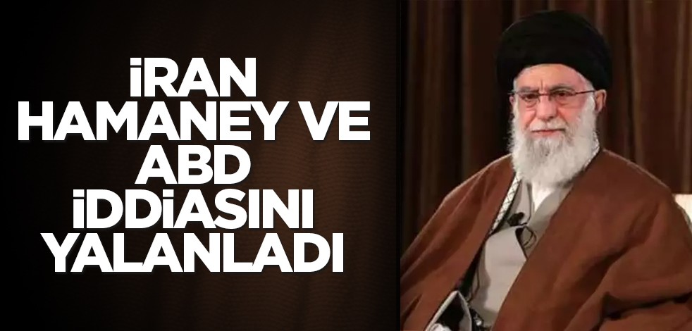 İran, Hamaney ve ABD iddiasını yalanladı