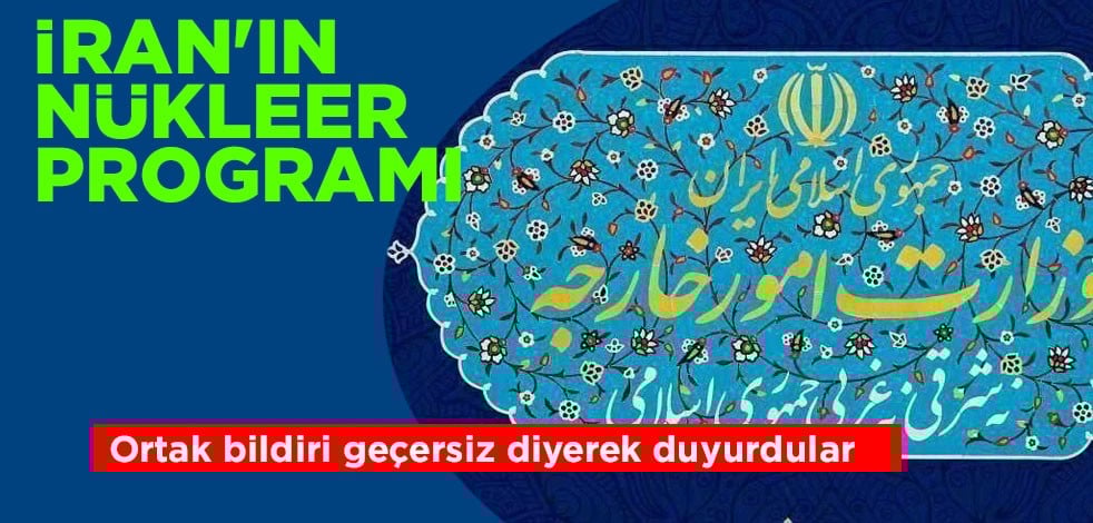 İran harekete geçti! Nükleer programı hakkında tepki: Almanya, İngiltere, Fransa'nın ortak bildirisi geçersiz