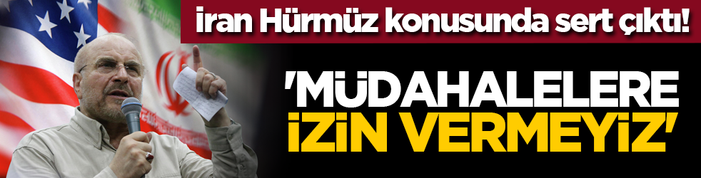 İran Hürmüz konusunda sert çıktı! 'Müdahalelere izin vermeyiz'