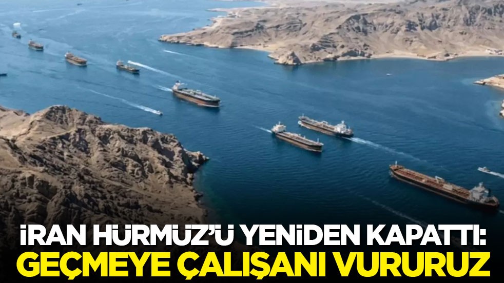 İran Hürmüz’ü yeniden kapattı: Geçmeye çalışanı vururuz