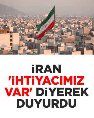İran 'ihtiyacımız var' diyerek duyurdu