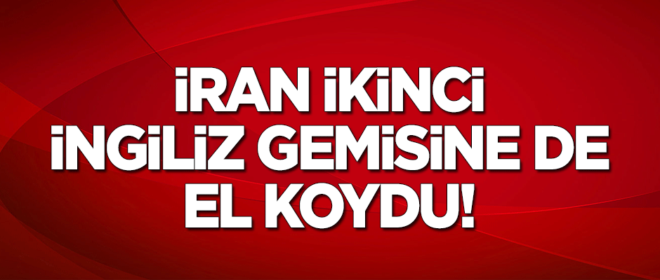 İran ikinci İngiliz gemisine de el koydu!