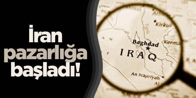 İran, Irak'ta pazarlığa başladı!