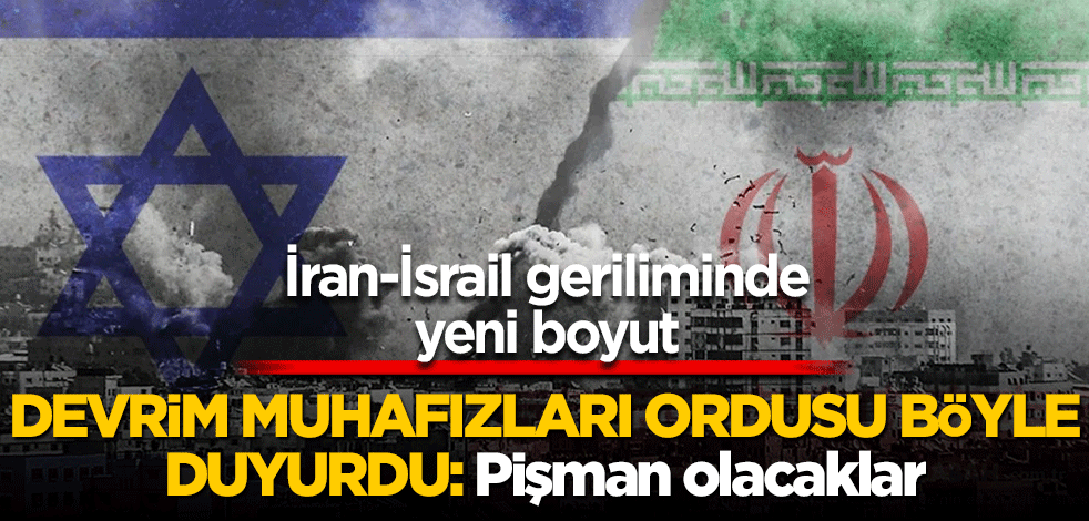 İran-İsrail geriliminde yeni boyut: Devrim Muhafızları Ordusu böyle duyurdu! Pişman olacaklar