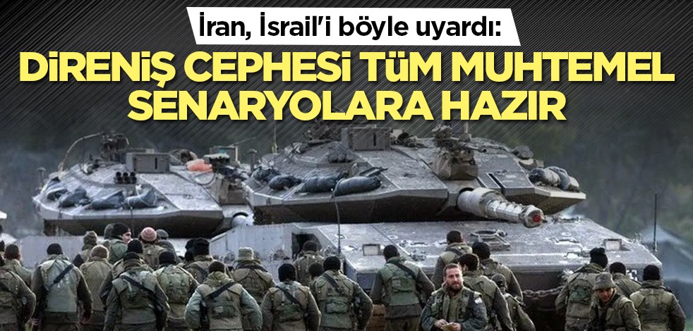 İran, İsrail'i böyle uyardı: Direniş cephesi tüm muhtemel senaryolara hazır