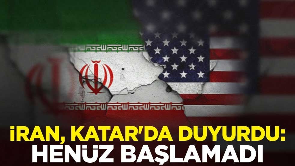 İran, Katar'da duyurdu: Henüz başlamadı