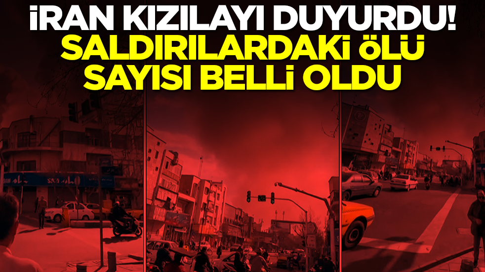 İran Kızılayı duyurdu! Saldırılardaki ölü sayısı belli oldu