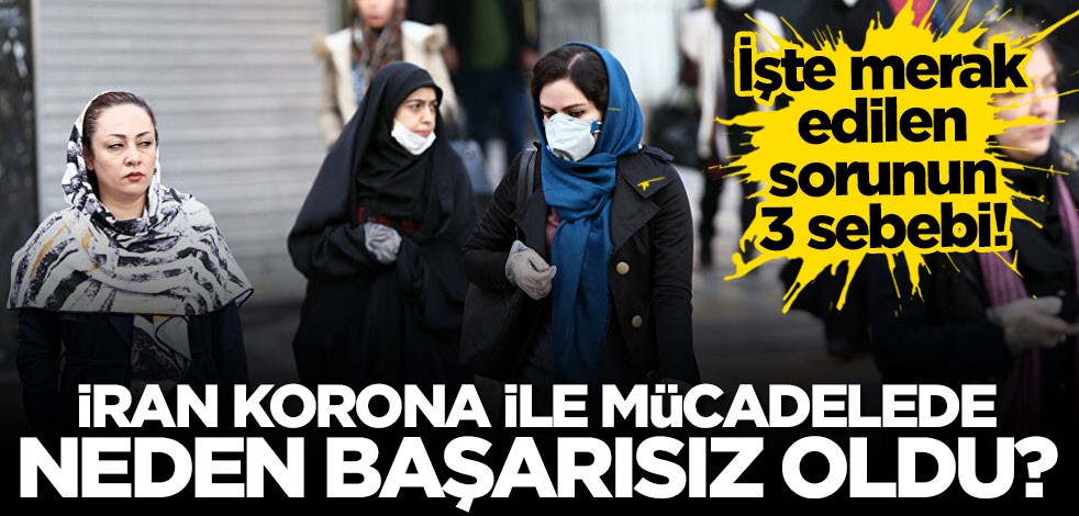 İran koronavirüsle mücadelede neden başarısız oldu? İşte merak edilen sorunun 3 sebebi