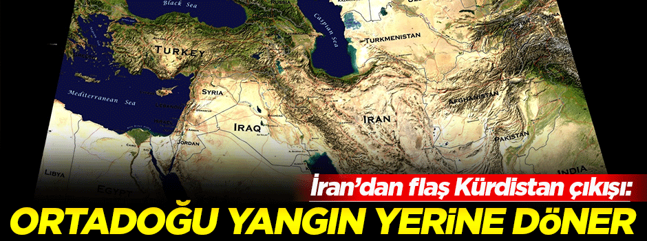 İran: Kürdistan kurulursa Ortadoğu yangın yerine döner