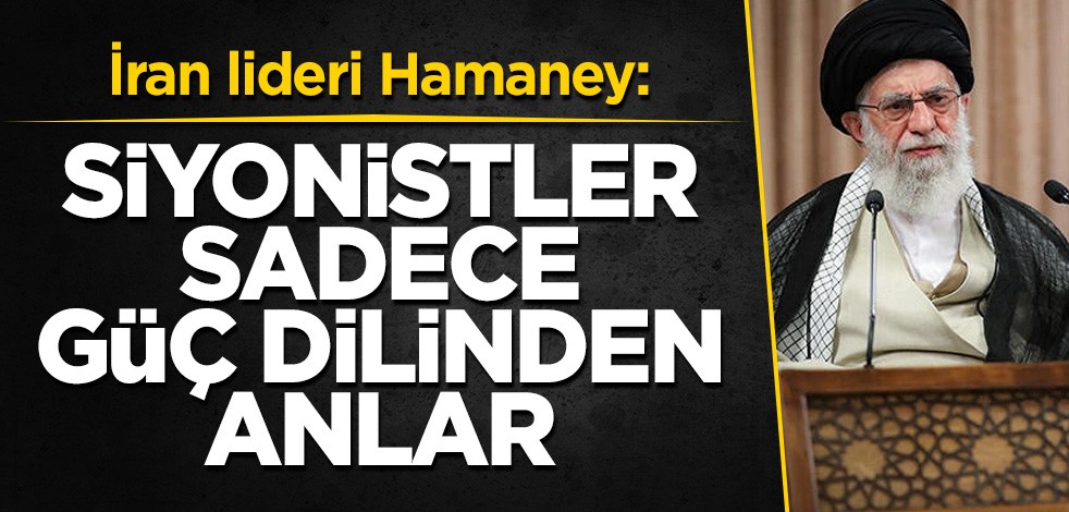 İran lideri Hamaney: Siyonistler sadece güç dilinden anlar