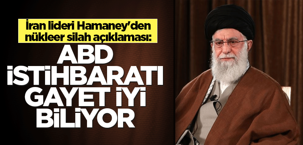 İran lideri Hamaney'den nükleer silah açıklaması: ABD istihbaratı gayet iyi biliyor