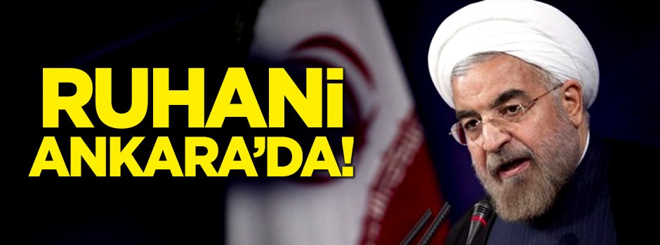 3'lü Zirve! İran lideri Ruhani Türkiye'de