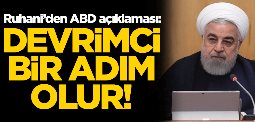 İran lideri Ruhani'den dikkat çeken ABD açıklaması: Devrimci bir adım olur