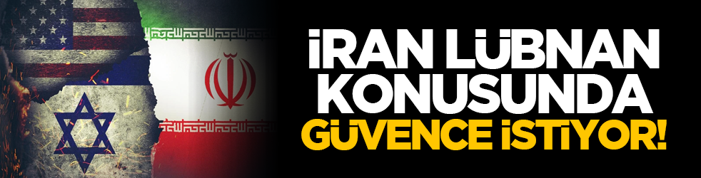 İran Lübnan Konusunda Güvence İstiyor!