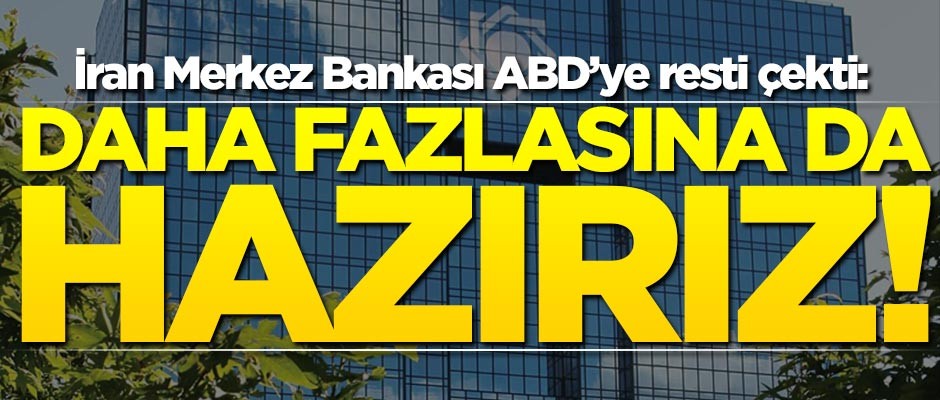 İran Merkez Bankası ABD’ye resti çekti: Daha fazlasına da hazırız!
