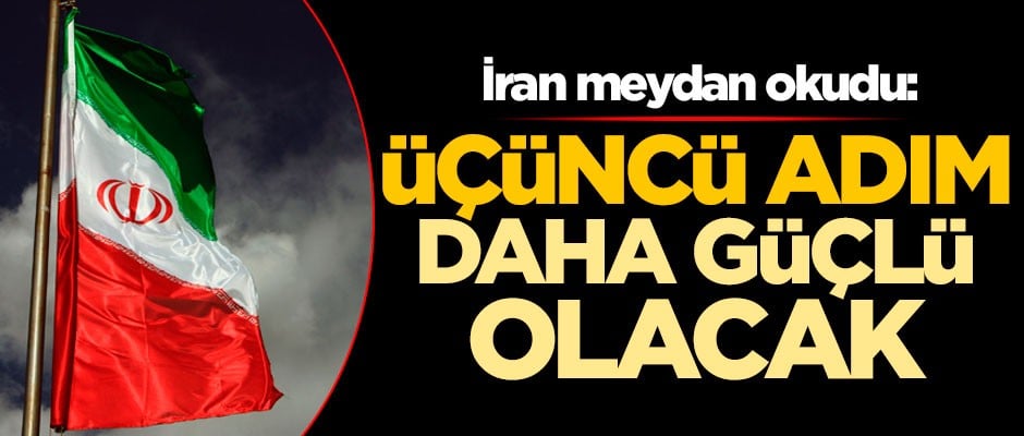 İran meydan okudu: Üçüncü adım daha güçlü olacak
