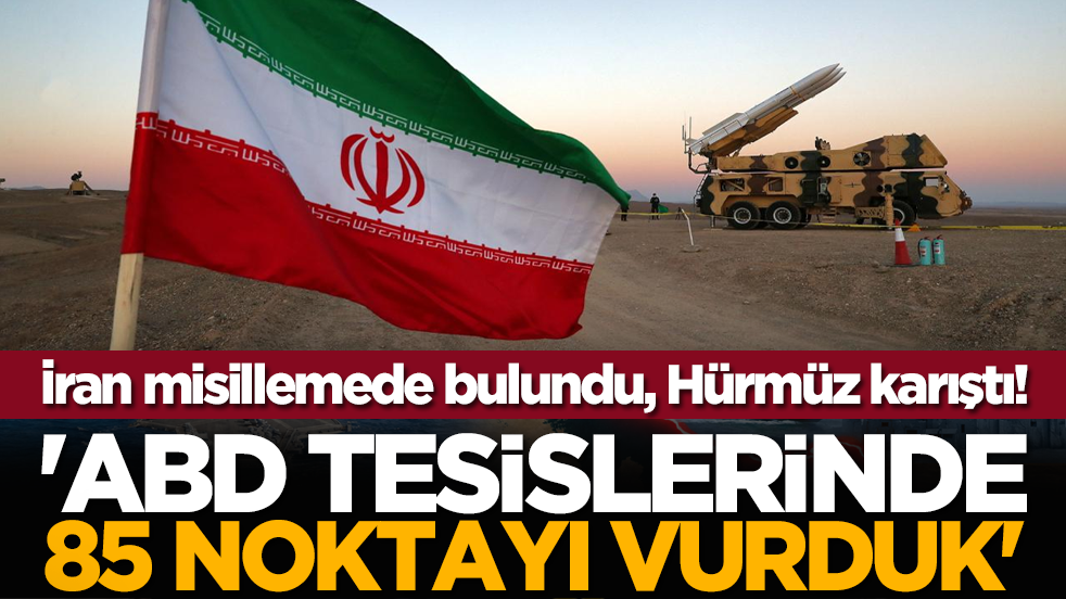 İran misillemede bulundu, Hürmüz karıştı! 'ABD tesislerinde 85 noktayı vurduk'