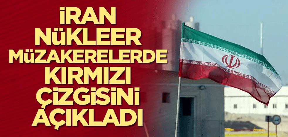 İran nükleer müzakerelerde kırmızı çizgisini açıkladı