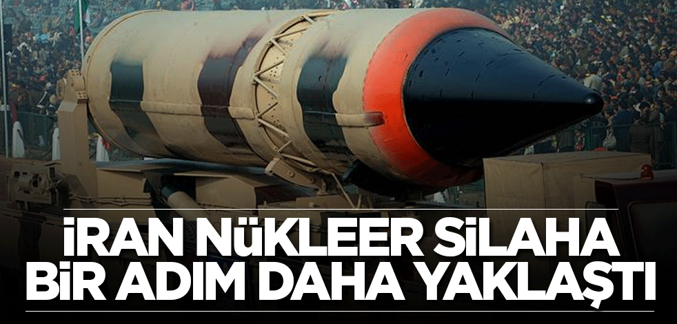 İran Nükleer silaha bir adım daha yaklaştı