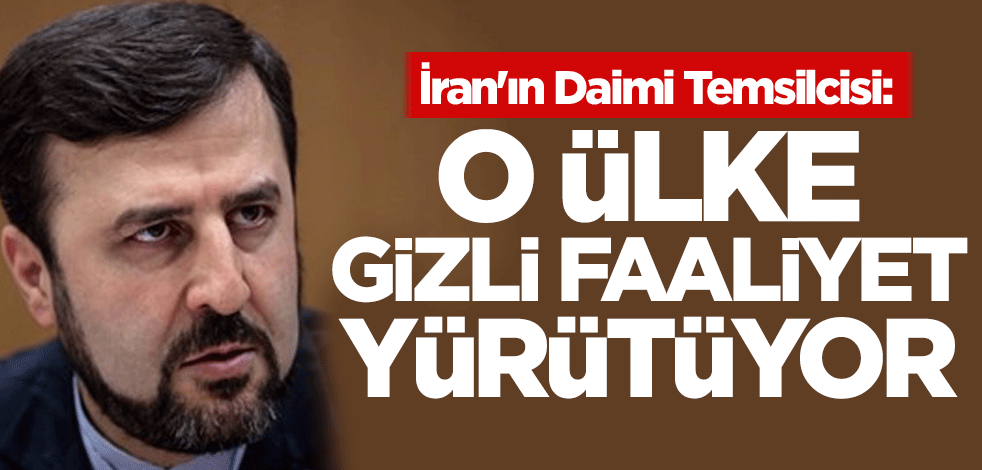 İran: O ülke gizli faaliyet yürütüyor
