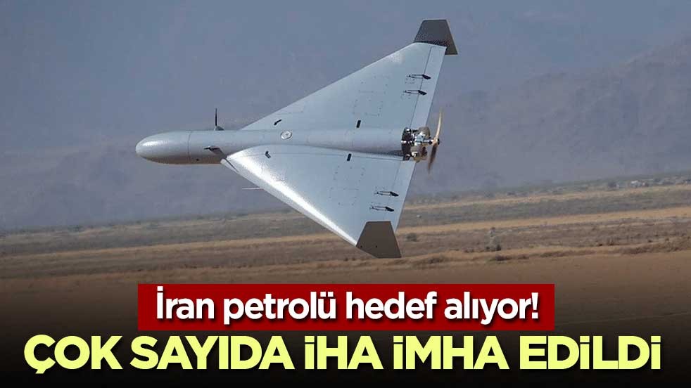 İran petrolü hedef alıyor! Çok sayıda İHA imha edildi